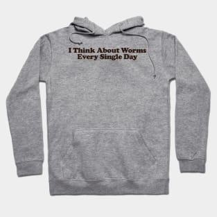 I Think About Worms Every Single Day Unisex Crewneck Sweatshirt or Hoodie